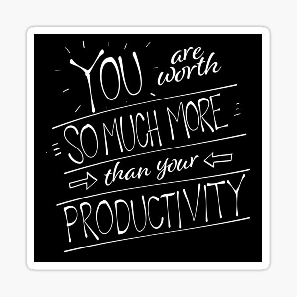 You are worth so much more than your productivity. Inspired by Anti-Capitalist Love Notes on Etsy. Sticker