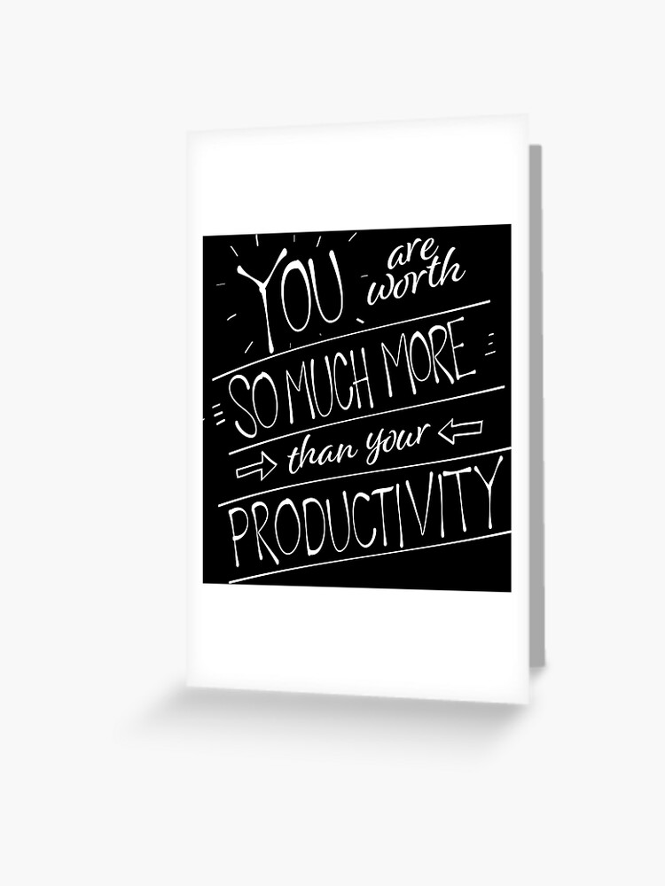 You Are Worth So Much More Than Your Productivity Inspired By Anti Capitalist Love Notes On Etsy Greeting Card By Deannazandt Redbubble