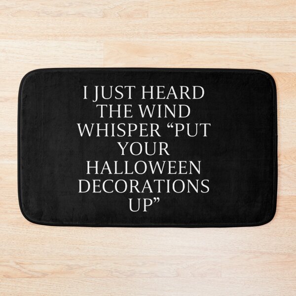 Item preview, Funny Halloween Quote I Heard The Wind Whisper Put Decorations Up designed and sold by JimOrbya76.