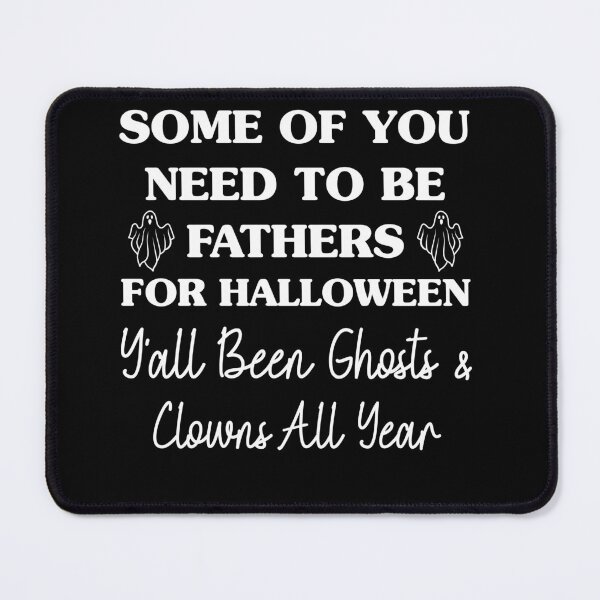 Item preview, Funny Halloween Quote Some Of You Need To Be Fathers Ghosts Clowns designed and sold by JimOrbya76.
