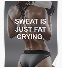Sweat Is Just Fat Crying Poster
