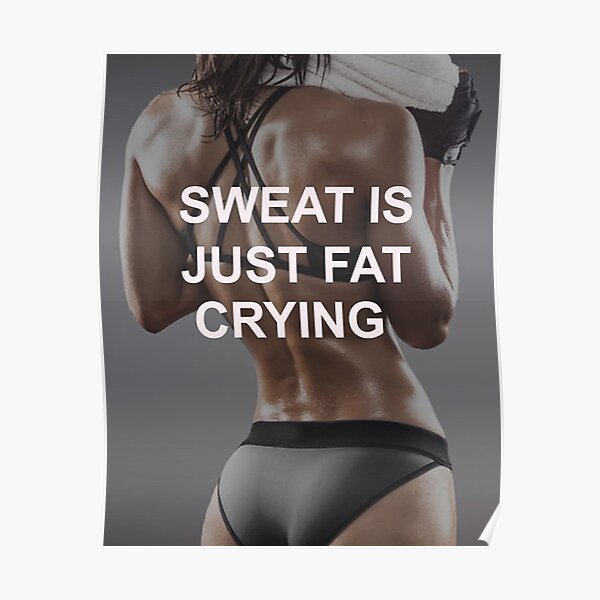 Sweat Is Just Fat Crying Poster