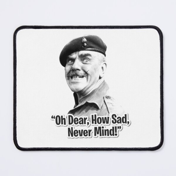 Item preview, Sgt Major Williams – It Ain’t Half Hot Mum, Oh Dear, How Sad, Nevermind designed and sold by Mirthful Merch.