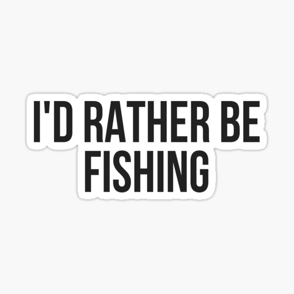 10in x 3in Id Rather Be Fishing Vinyl Sticker