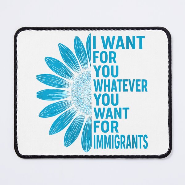 Item preview, I Want for You Whatever You Want for Immigrants designed and sold by PetPanache.