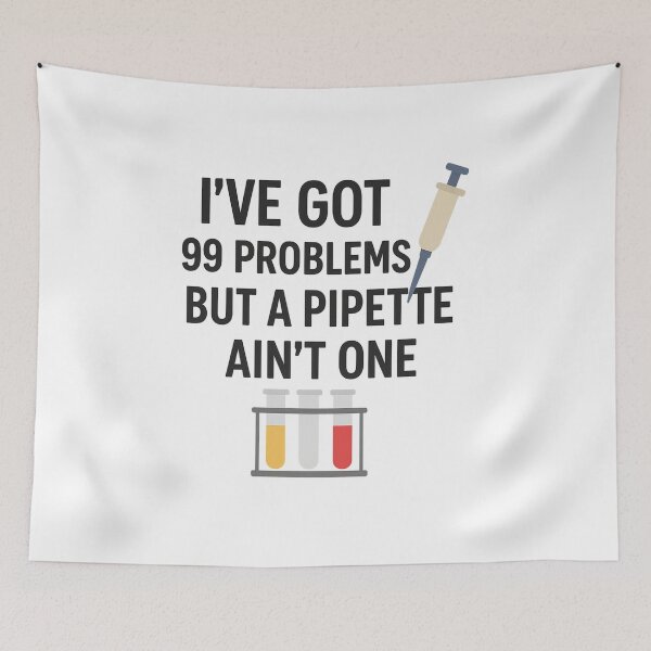 Item preview, I've Got 99 Problems, But a Pipett Ain't One – Funny Lab Tech Design designed and sold by Dragonfly-10.
