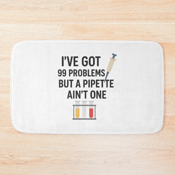 Item preview, I've Got 99 Problems, But a Pipett Ain't One – Funny Lab Tech Design designed and sold by Dragonfly-10.