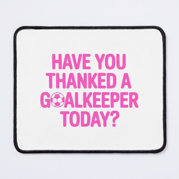 Item preview, Have You Thanked A Goalkeeper Today? Pink Soccer Girl designed and sold by PMCreative.