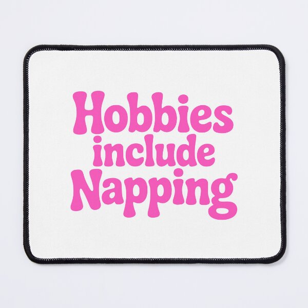Item preview, Hobbies Include Napping! Pink Girly designed and sold by PMCreative.