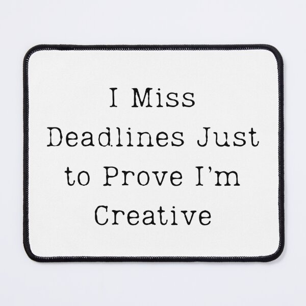 Item preview, I Miss Deadlines Just to Prove I’m Creative designed and sold by SignumShop.