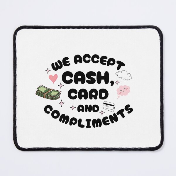 Item preview, We Only Accept Cash, Card, and Compliments | Funny Quote Design designed and sold by DigiHavenry.