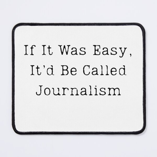 Item preview, If It Was Easy, It’d Be Called Journalism designed and sold by SignumShop.