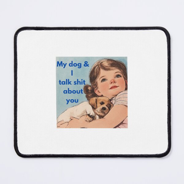 Item preview, My dog and I talk sh*t about you 2 designed and sold by janeysmurf.