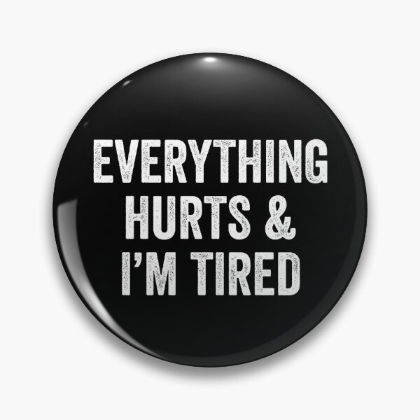 Item preview, Everything Hurts and I'm Tired designed and sold by fusedtees.