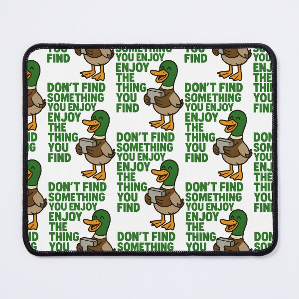 Item preview, Funny Duck Quote – Enjoy the Thing You Find Design designed and sold by TeeTimeTreasure.