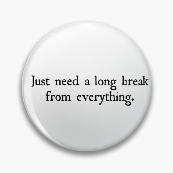 Item preview, just need a long break from everything. designed and sold by designing01Ar3.