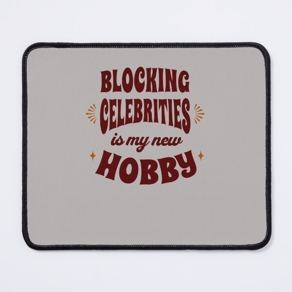 Item preview, BLOCKING-CELEBRITIES-IS-MY-NEW-HOBBY designed and sold by SusanJSmitha.
