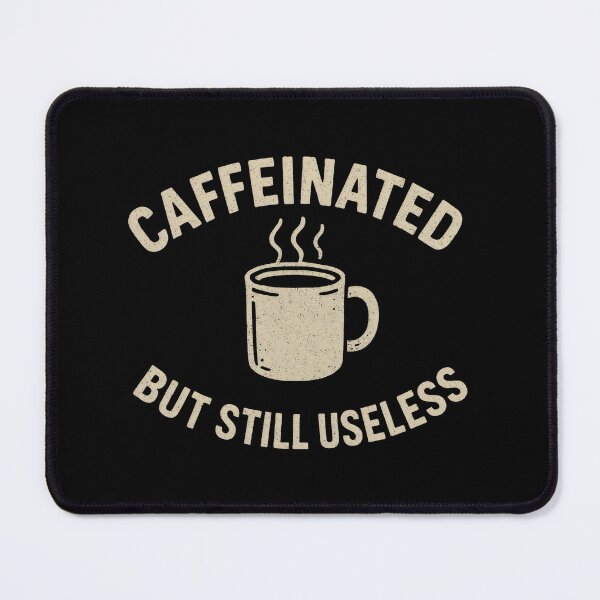 Item preview, Caffeinated But Still Useless designed and sold by DemureArtsy.