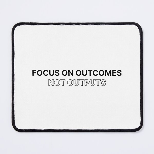 Item preview, Focus on outcomes not outputs designed and sold by Jiben44.