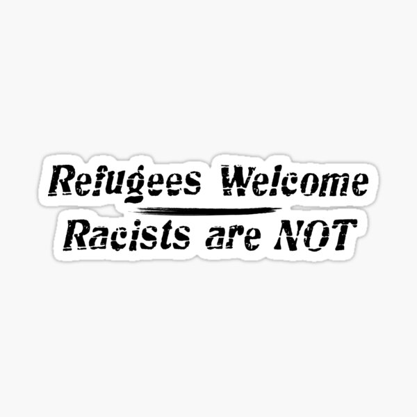 Item preview, Refugees Welcome - Racists are Not designed and sold by mypolitics.