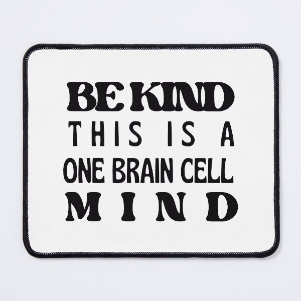 Item preview, Be Kind, One Brain Cell Mind (Black Text) designed and sold by BLAAAAASK.