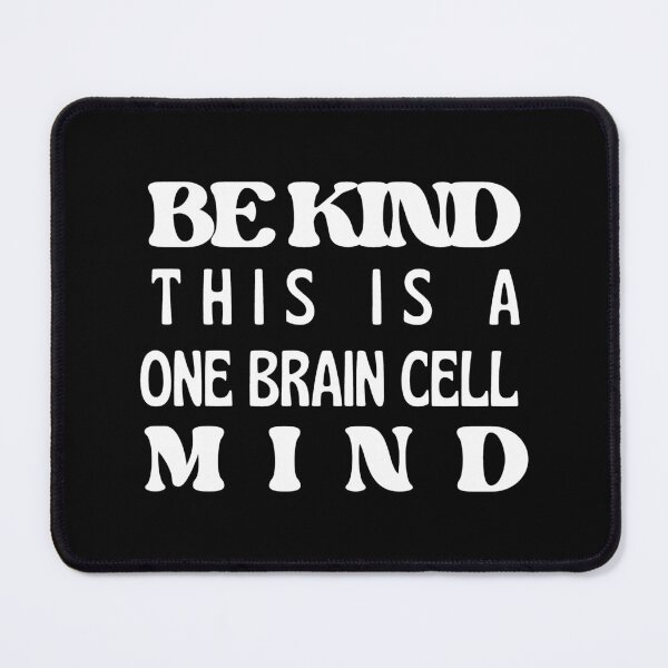 Item preview, Be Kind, One Brain Cell Mind (White Text) designed and sold by BLAAAAASK.