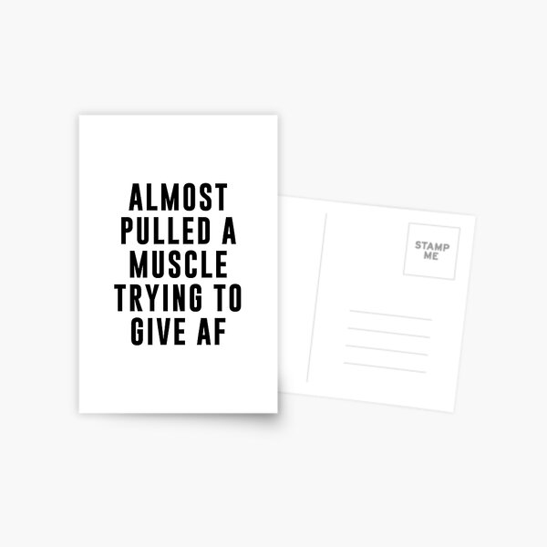 Almost Pulled a Muscle Trying to Give AF Postcard