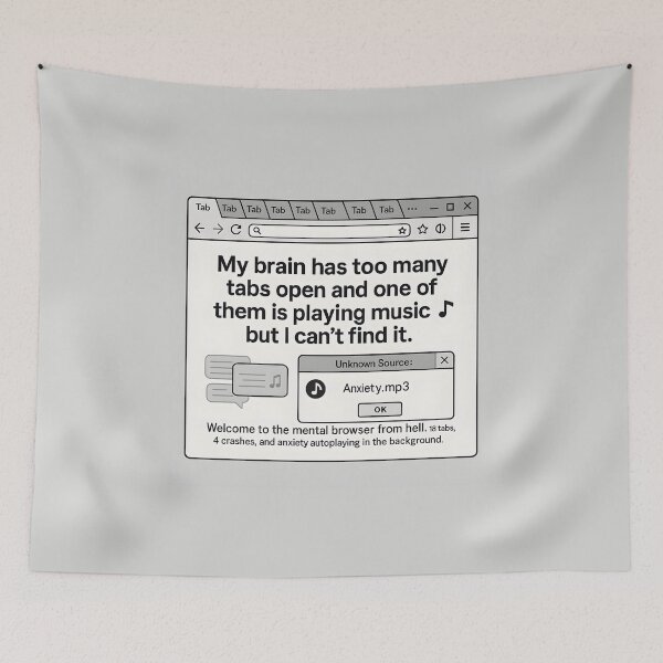 Item preview, My Brain Has Too Many Tabs Open Anxiety.mp3 Browser Meme designed and sold by VoidBloom Studio.