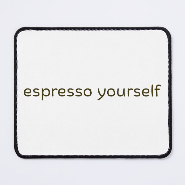 Item preview, espresso yourself designed and sold by skyspacer.