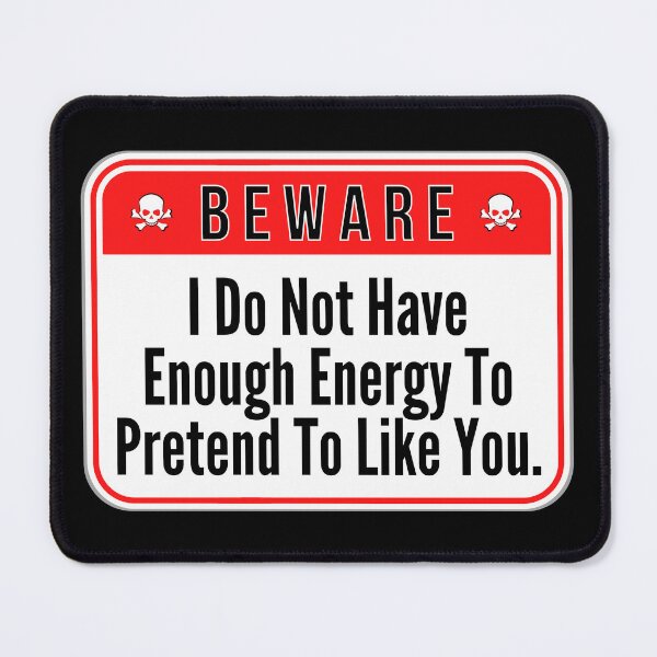 Item preview, BEWARE: I Do Not Have Enough Energy To Pretend To Like You. - funny warning signs designed and sold by DesignsFromTW-S.