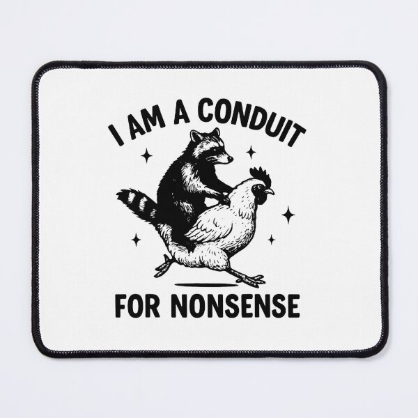 Item preview, I Am A Conduit For Nonsense Funny Meme designed and sold by PetPanache.