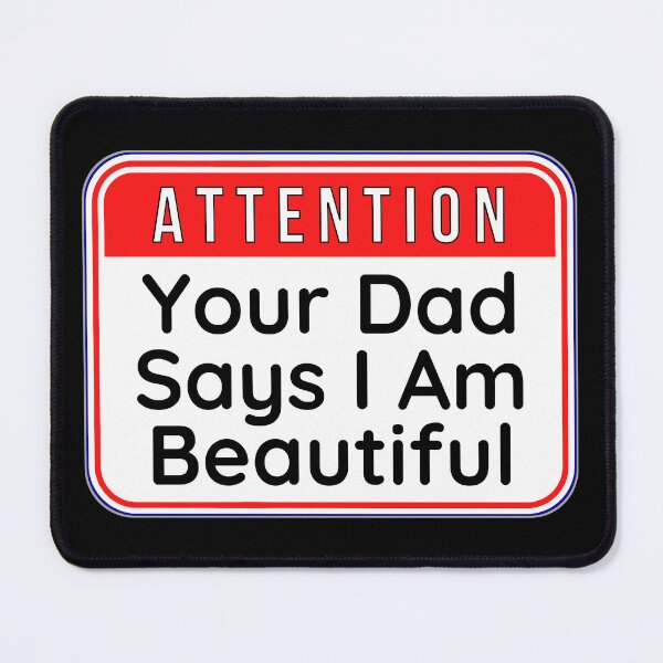 Item preview, ATTENTION: Your Dad Says I Am Beautiful - funny warning signs designed and sold by DesignsFromTW-S.