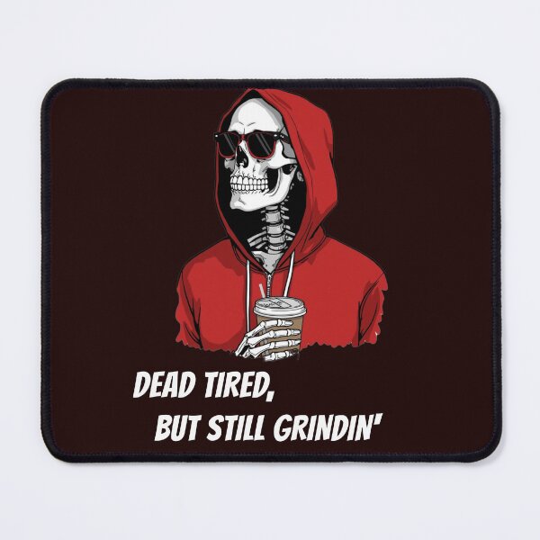 Item preview, Dead Tired, But Still Grindin' designed and sold by DTSDesigns.