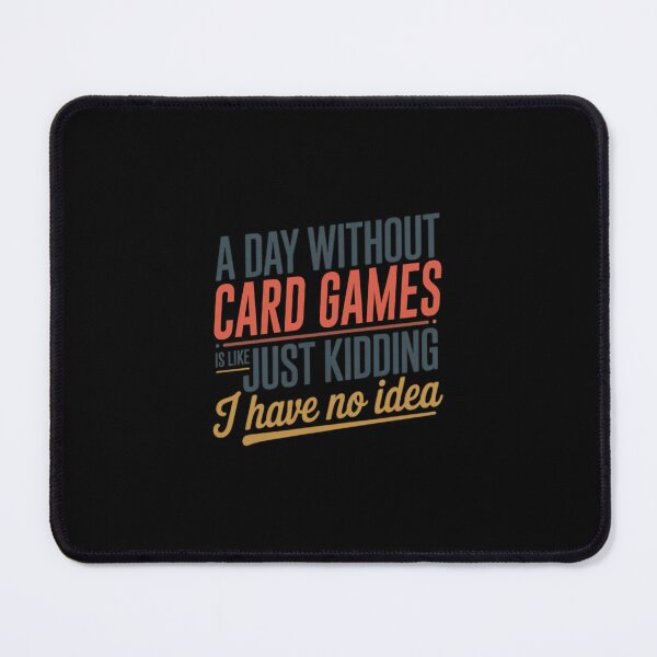 Item preview, A Day Without Card Games Is Like Just Kidding - Cool Funny Card Games Lover designed and sold by MagaliKris.