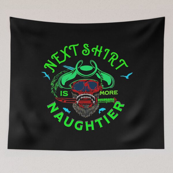 Item preview, The Next Shirt Is More Naughtier designed and sold by thikavaloraa.