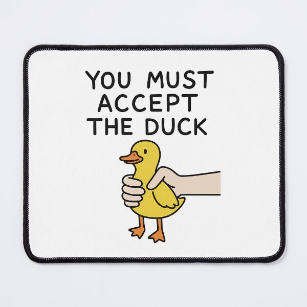 Item preview, You Must Accept The Duck designed and sold by k3rstman1.