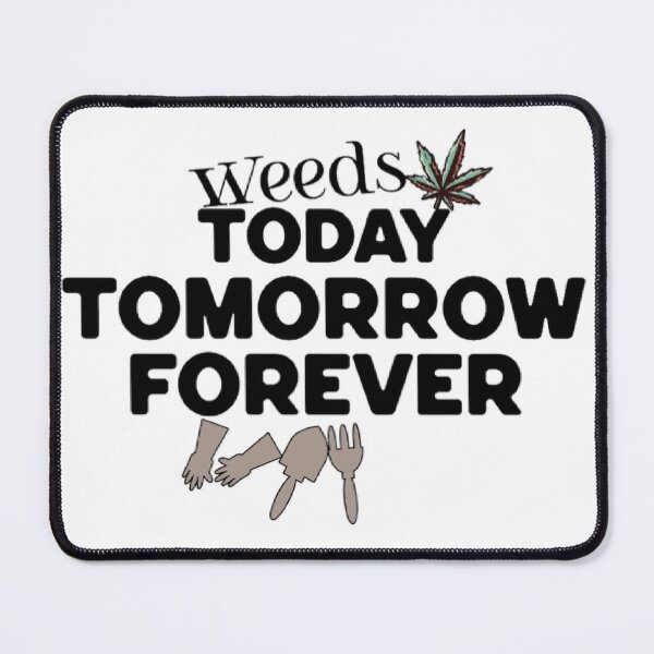Item preview, Weeds Today Tomorrow Forever Text Based designed and sold by DivineHaven.