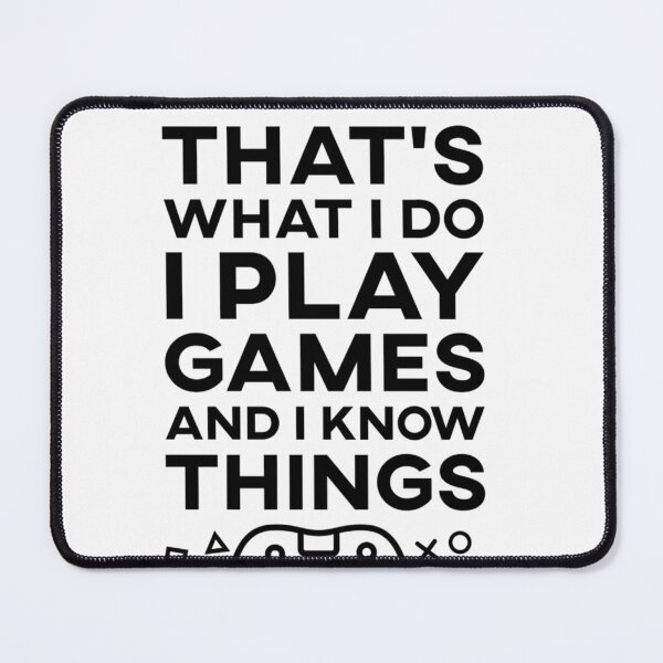 Item preview, That'S What I Do I Play Games And I Know Things designed and sold by CaraFranecki.