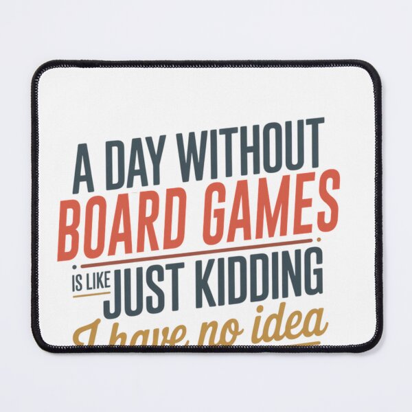 Item preview, A Day Without Board Games Is Like Just Kidding - Cool Funny Board Games Lover designed and sold by CaraFranecki.