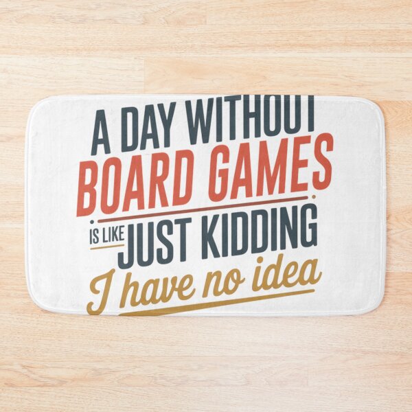 Item preview, A Day Without Board Games Is Like Just Kidding - Cool  Funny Board Games Lover designed and sold by CaraFranecki.