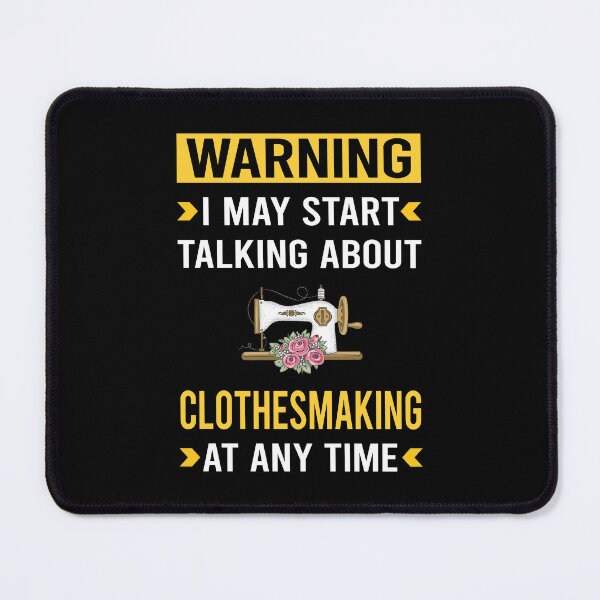 Item preview, Warning Clothesmaking Clothes Making Clothesmaker Dressmaking Dressmaker Tailor Sewer Sewing designed and sold by Maxxamus.