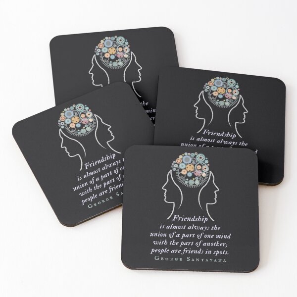 Item preview, George Santayana quote: Friendship is almost always the union of a part of one mind with the part of another; people are friends in spots. designed and sold by artbleed.
