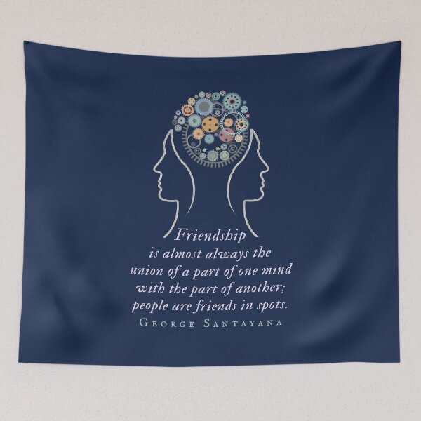 Item preview, George Santayana quote: Friendship is almost always the union of a part of one mind with the part of another; people are friends in spots. designed and sold by artbleed.