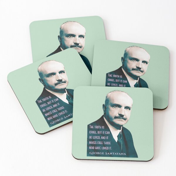 Item preview, George Santayana quote: The truth is cruel, but it can be loved, and it makes free those who have loved it. designed and sold by artbleed.
