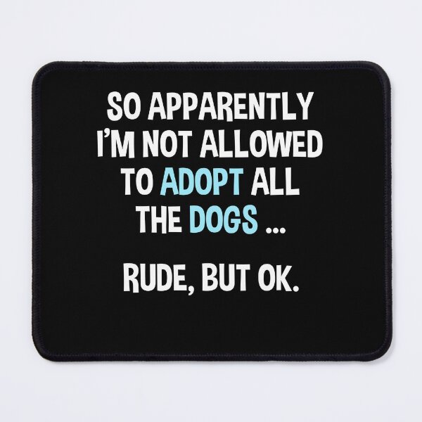 Item preview, Funny Dog Quote Not Allowed To Adopt All The Dogs Rude But Ok designed and sold by DnalyrAno65.
