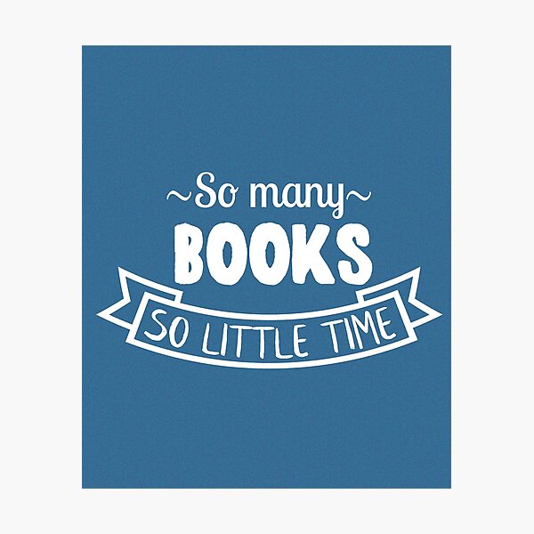 So many books, so little time Photographic Print