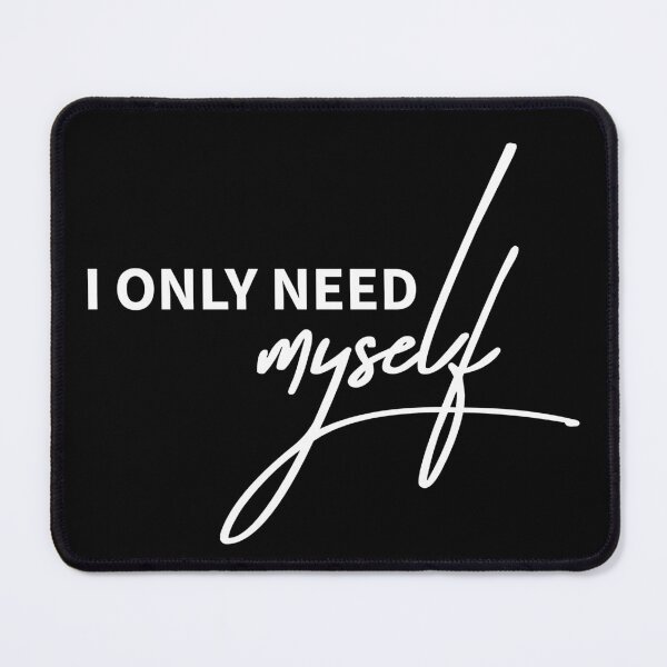 Item preview, I Only Need Myself Funny Independent Quote designed and sold by ReggieDior.