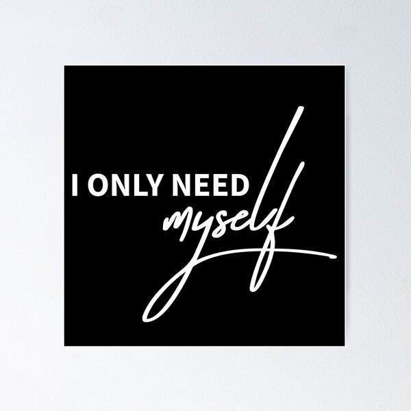 Item preview, I Only Need Myself Funny Independent Quote designed and sold by ReggieDior.