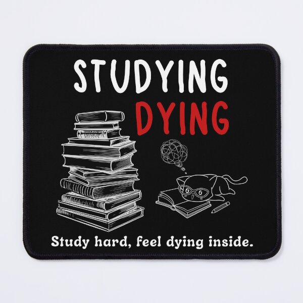 Item preview, Studying or Dying: Study hard, feel dying inside. designed and sold by CHANCHANAI.