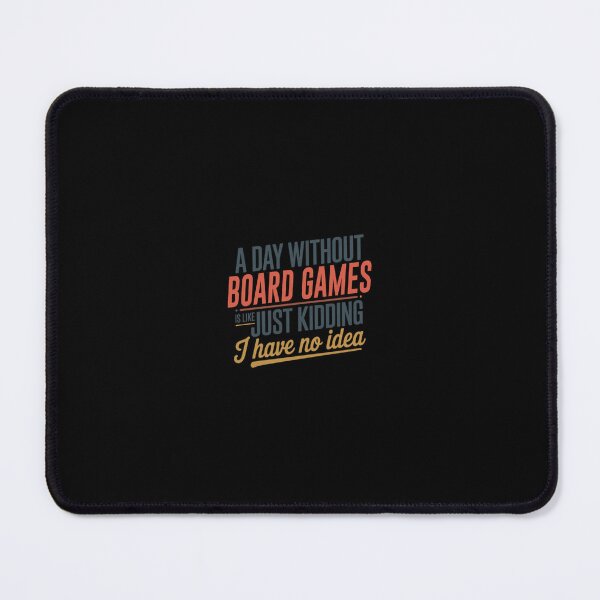 Item preview, A Day Without Board Games Is Like Just Kidding - Cool Funny Board Games Lover designed and sold by ShaunBernhard.